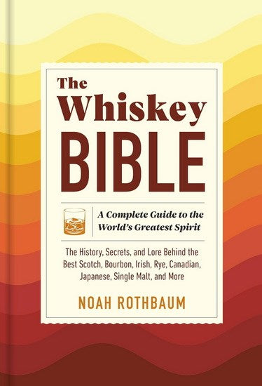 The Whiskey Bible: A Complete Guide to the World's Greatest Spirit