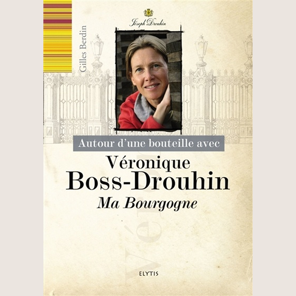 Autour d'une bouteille avec Véronique Drouhin: Ma Bourgogne