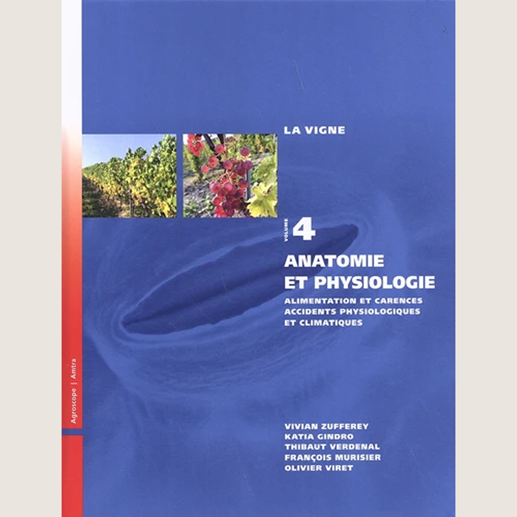 La vigne Tome 4: Anatomie et physiologie : alimentation et carences, accidents physiologiques et climatiques