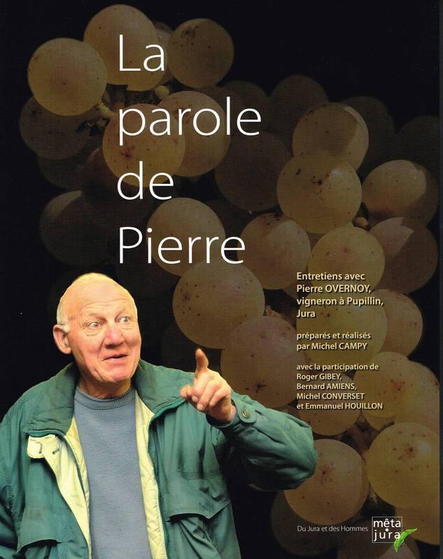 MICHEL CAMPY - La Parole de Pierre: Entretiens avec Pierre Overnoy, vigneron à Pupillin, Jura - WINO