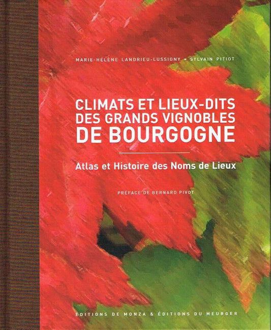 SYLVAIN PITIOT & MARIE-HÉLÈNE LANDRIEU-LUSSIGNY - Climats et lieux-dits des grands vignobles de Bourgogne: Atlas et histoire des noms de lieux - WINO