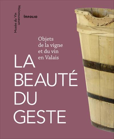 MÉLANIE HUGON-DUC - La Beauté du geste: Objets de la vigne et du vin en Valais - WINO