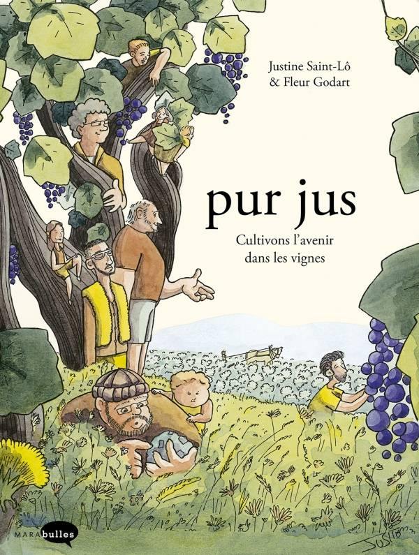 JUSTINE SAINT-LÔ & FLEUR GODART - Pur jus: Cultivons l'avenir dans les vignes - WINO