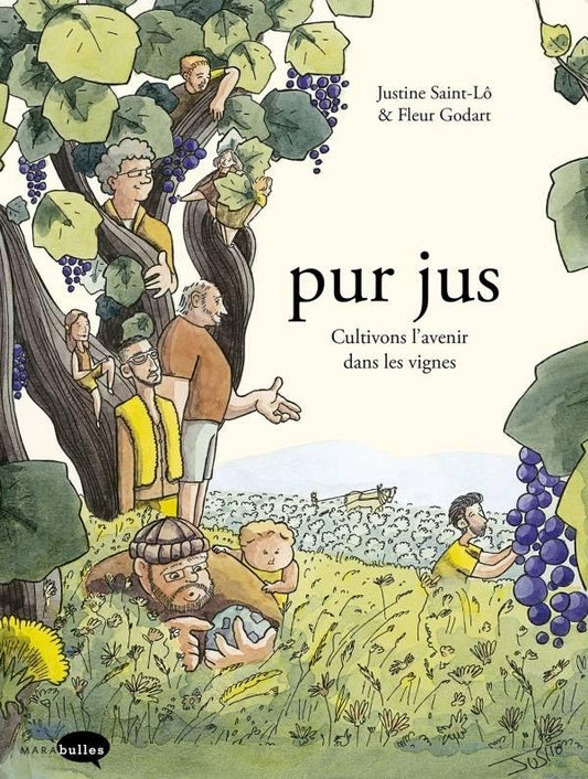 JUSTINE SAINT-LÔ & FLEUR GODART - Pur jus: Cultivons l'avenir dans les vignes - WINO