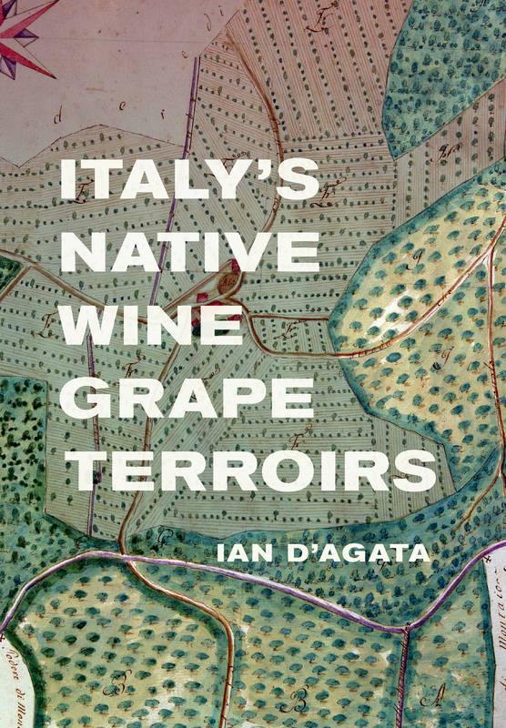 IAN D'AGATA - Italy's Native Wine Grape Terroirs - WINO
