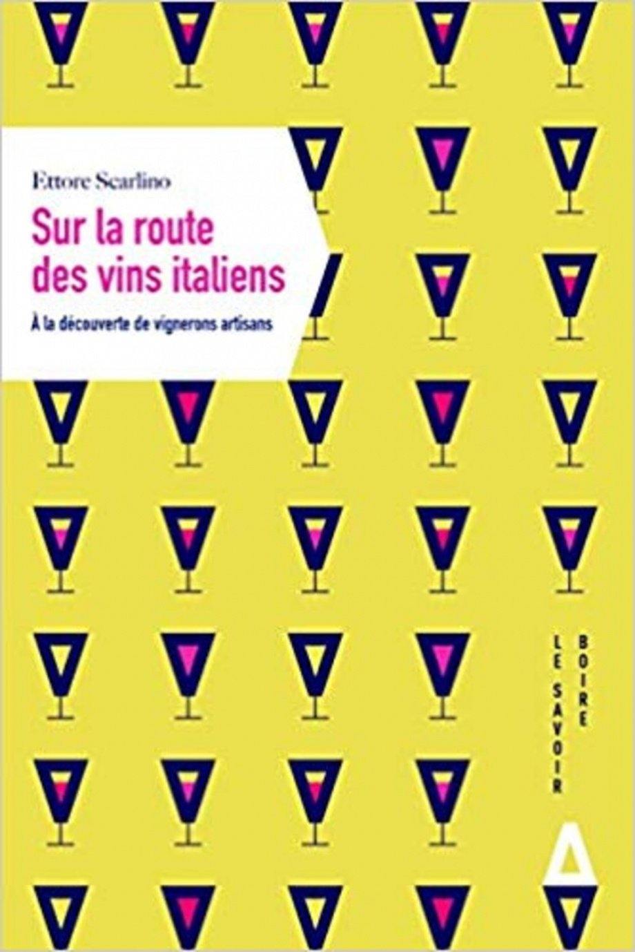 ETTORE SCARLINO - Sur la route des vins italiens: À la découverte de vignerons artisans - WINO