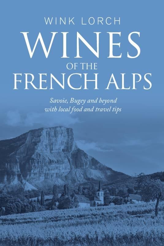 WINK LORCH- Wines of the French Alps, Savoie, Bugey and beyond with local food and travel tips - WINO