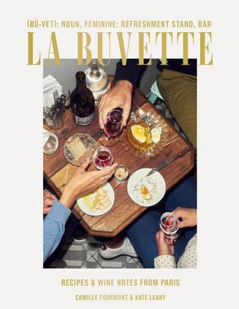 CAMILLE FOURMONT ET KATE LEAHY- La Buvette: Recipes and Wine Notes from Paris - WINO