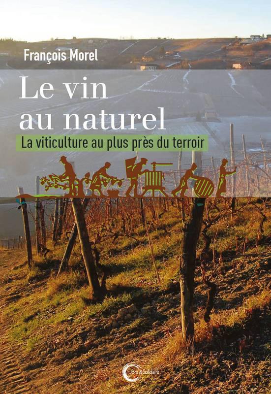 FRANÇOIS MOREL - Le vin au naturel: la viticulture au plus près du terroir - WINO