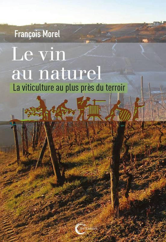 FRANÇOIS MOREL - Le vin au naturel: la viticulture au plus près du terroir - WINO