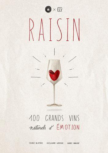 CÉDRIC BLATRIE, GUILLAUME LAROCHE ET HARRY ANNONI- Raisin, 100 Grands vins naturels d'émotion - WINO