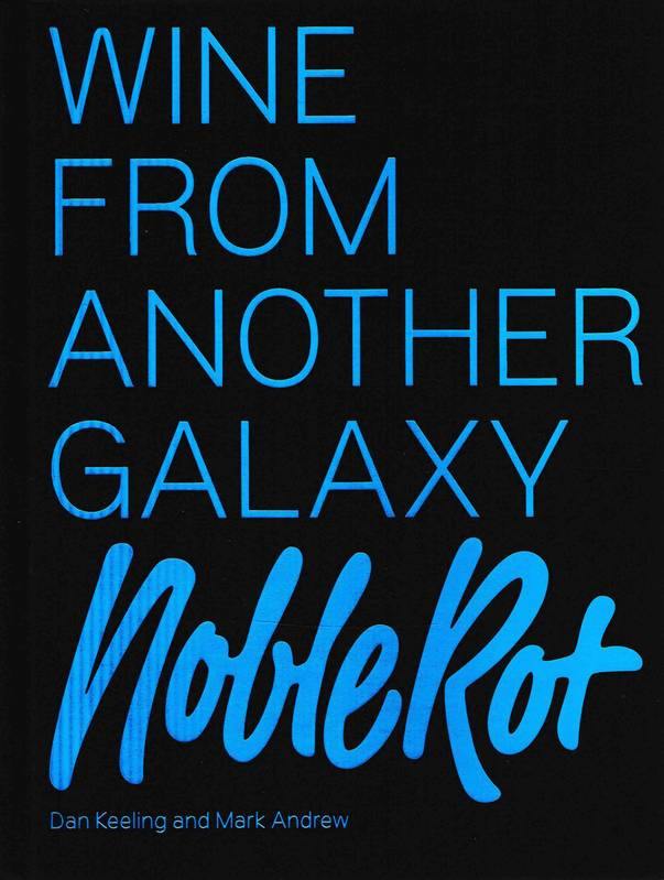 DAN KEELING & MARK ANDREW - Noble Rot: Wine from Another Galaxy - WINO