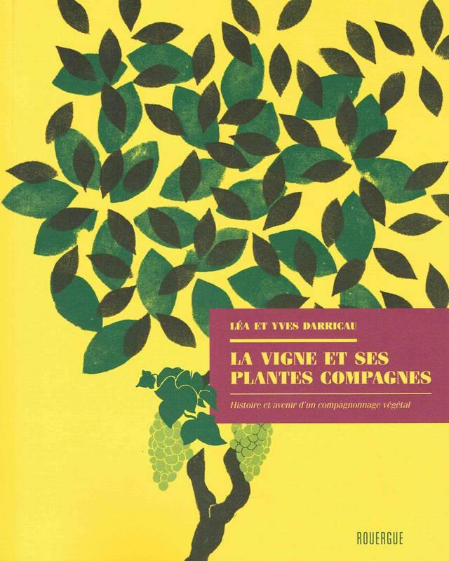 YVES DARRICAU & LÉA DARRICAU - La vigne et ses plantes compagnes: Histoire et avenir d'un compagnonnage végétal - WINO