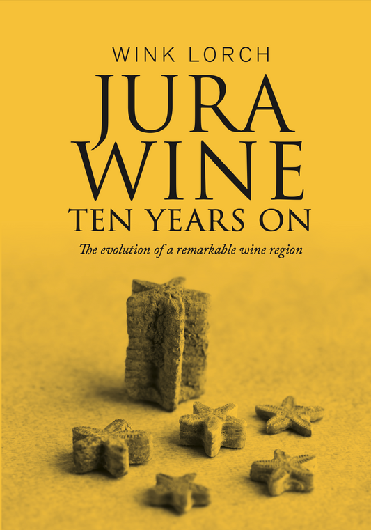 Jura Wine Ten Years On: The evolution of a remarkable wine region