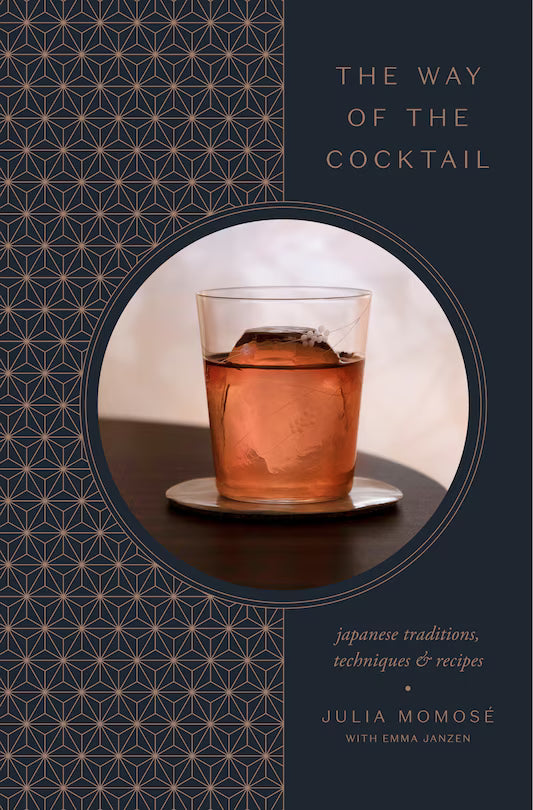 The Way Of The Cocktail: Japanese Traditions, Techniques, And Recipes