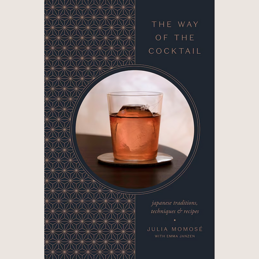 The Way Of The Cocktail: Japanese Traditions, Techniques, And Recipes