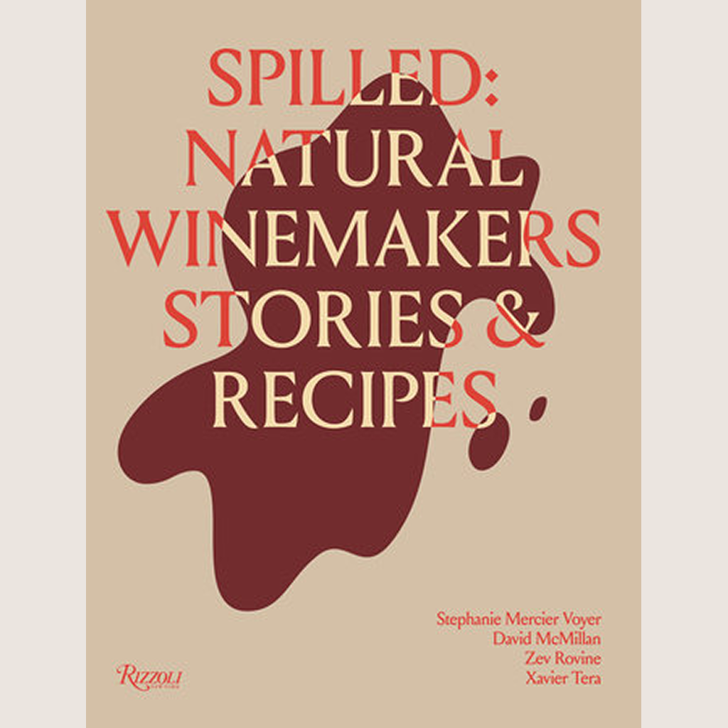 Spilled: Stories &amp; Recipes From Natural Winemakers