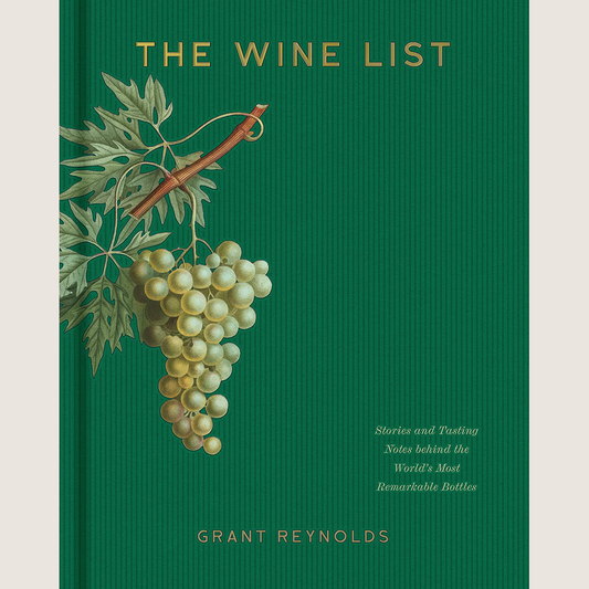 The Wine List: Stories and Tasting Notes behind the World's Most Remarkable Bottles