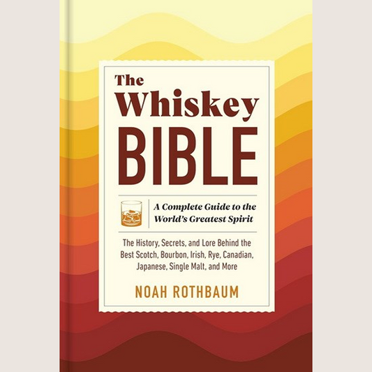 The Whiskey Bible: A Complete Guide to the World's Greatest Spirit