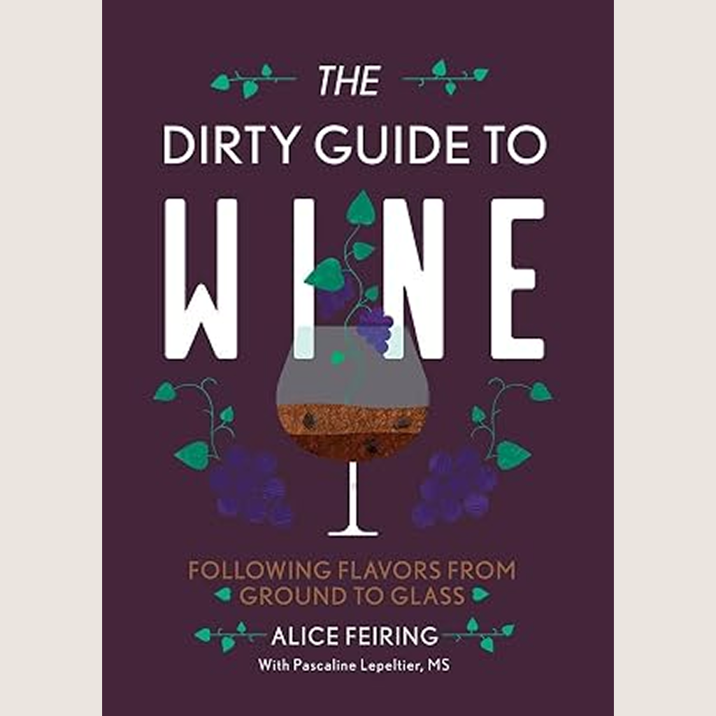 The Dirty Guide to Wine: Following Flavors from Ground to Glass