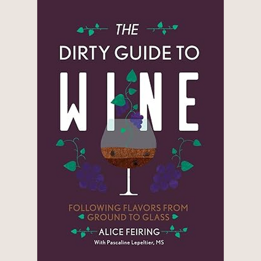 The Dirty Guide to Wine: Following Flavors from Ground to Glass