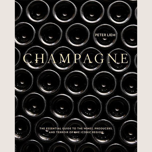 Champagne: The Essential Guide to the Wines, Producers, and Terroirs of the Iconic Region