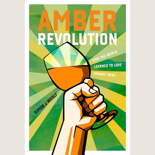 Amber Revolution: How the World Learned to Love Orange Wine