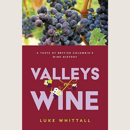 Valleys of wine: A Taste of British Columbia's Wine History