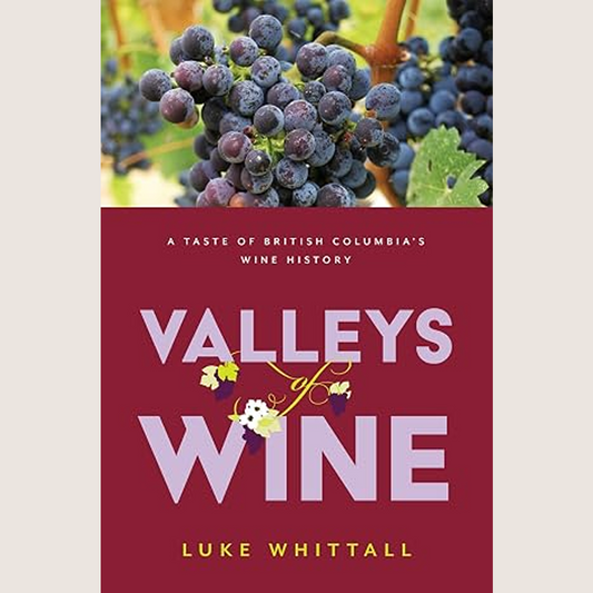 Valleys of wine: A Taste of British Columbia's Wine History