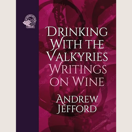 Drinking with the Valkyries: Writings on Wine 