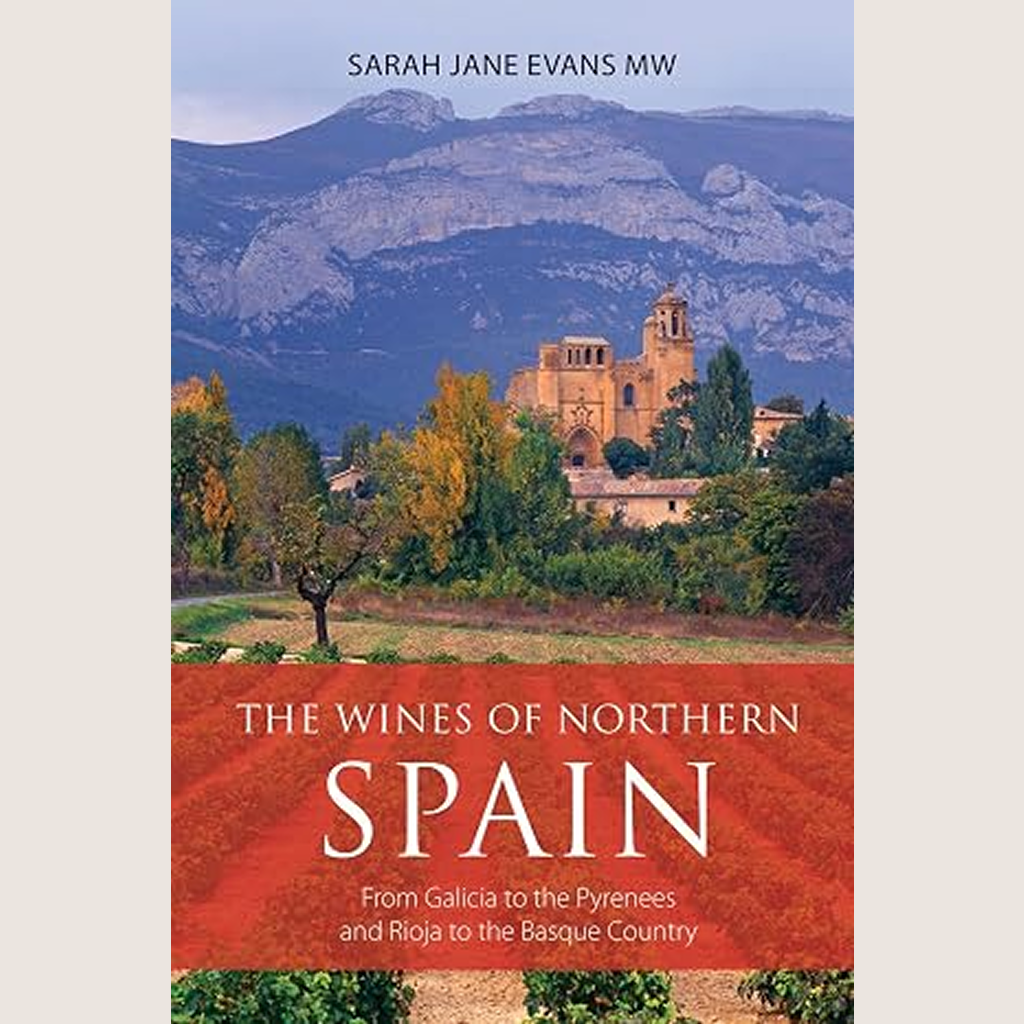The Wines of Northern Spain: From Galicia to the Pyrenees and Rioja to the Basque Country