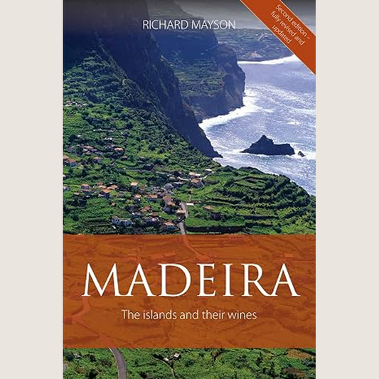 Madeira: The Islands and Their Wines 2nd Edition