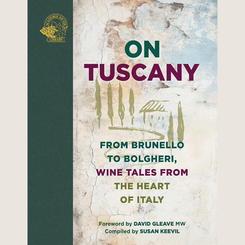 On Tuscany From Brunello to Bolgheri, Wine Tales from the Heart of Italy
