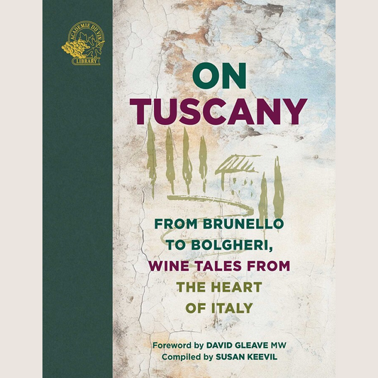 On Tuscany From Brunello to Bolgheri, Wine Tales from the Heart of Italy