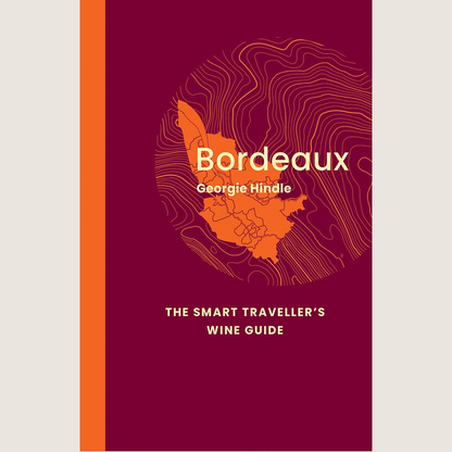 Bordeaux: The Smart Traveller’s Wine Guide