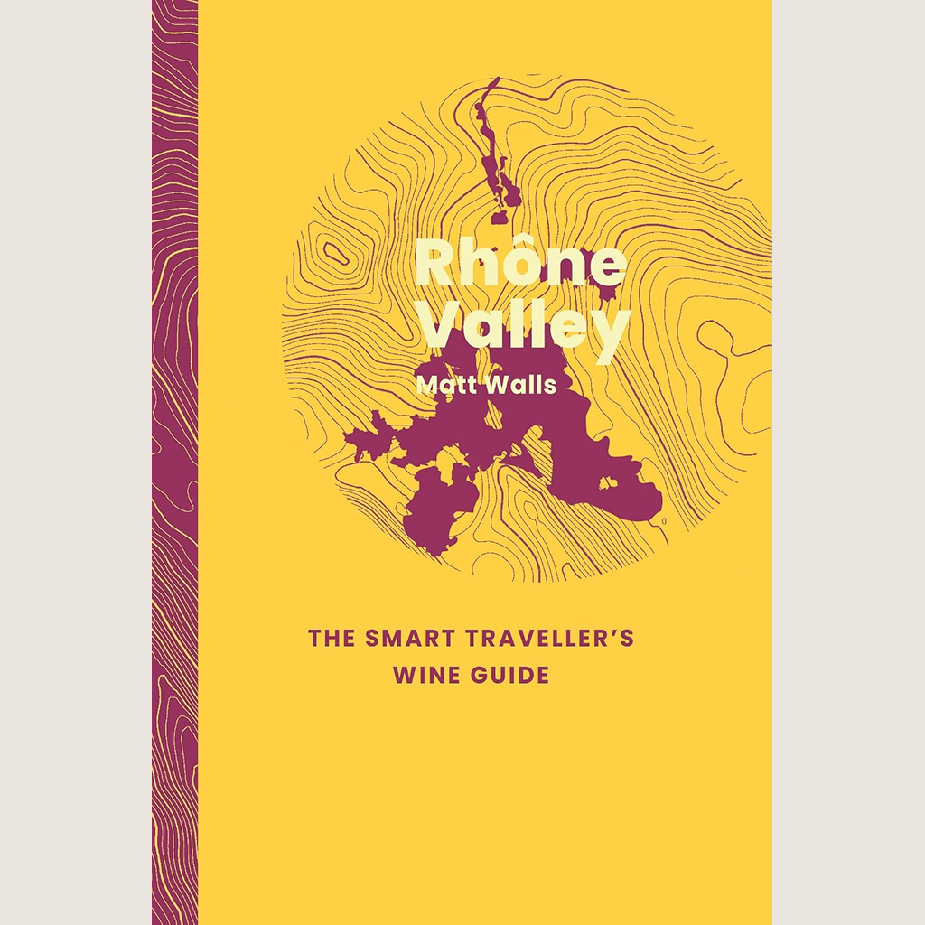 Rhône Valley : The Smart Travellers Wine Guide