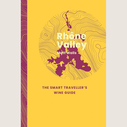 Rhône Valley : The Smart Travellers Wine Guide