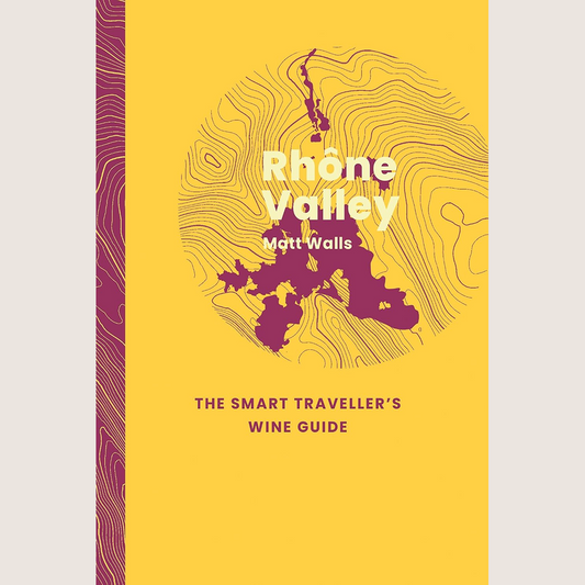 Rhône Valley : The Smart Travellers Wine Guide