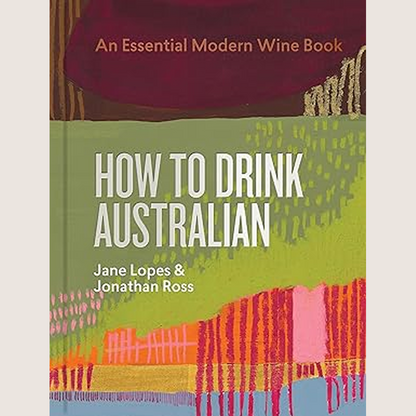 How to Drink Australian: An Essential Modern Wine Book
