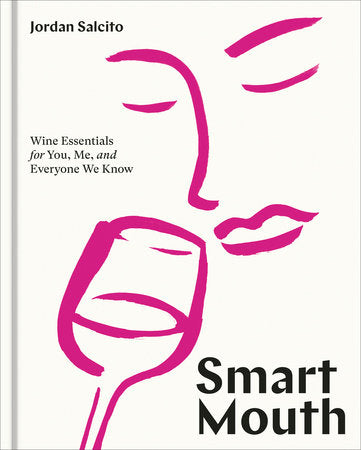 Smart Mouth: Wine Essentials for You, Me, and Everyone We Know