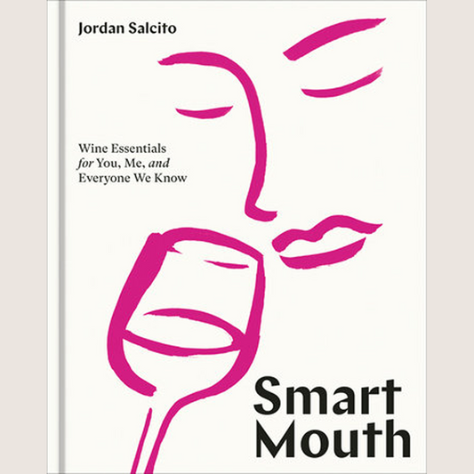 Smart Mouth: Wine Essentials for You, Me, and Everyone We Know