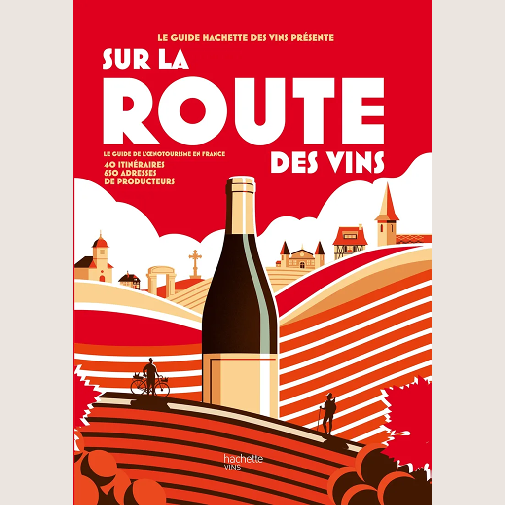 Sur la route des vins : Le guide de l'oenotourisme en France
