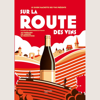 Sur la route des vins : Le guide de l'oenotourisme en France