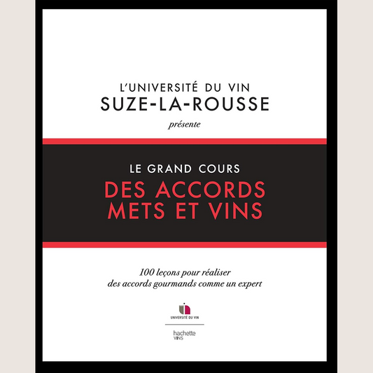 Le grand cours des accords mets et vins : 100 leçons pour réaliser des accords gourmands comme un expert