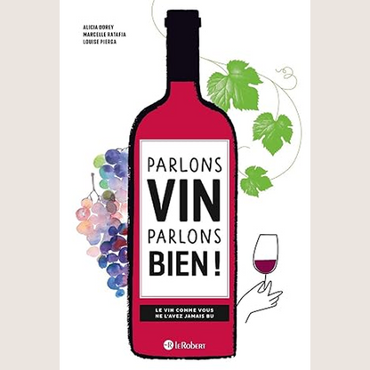 Parlons vin parlons bien ! - Le vin comme vous ne l'avez jamais bu