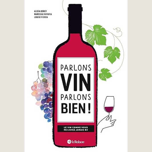 Parlons vin parlons bien ! - Le vin comme vous ne l'avez jamais bu