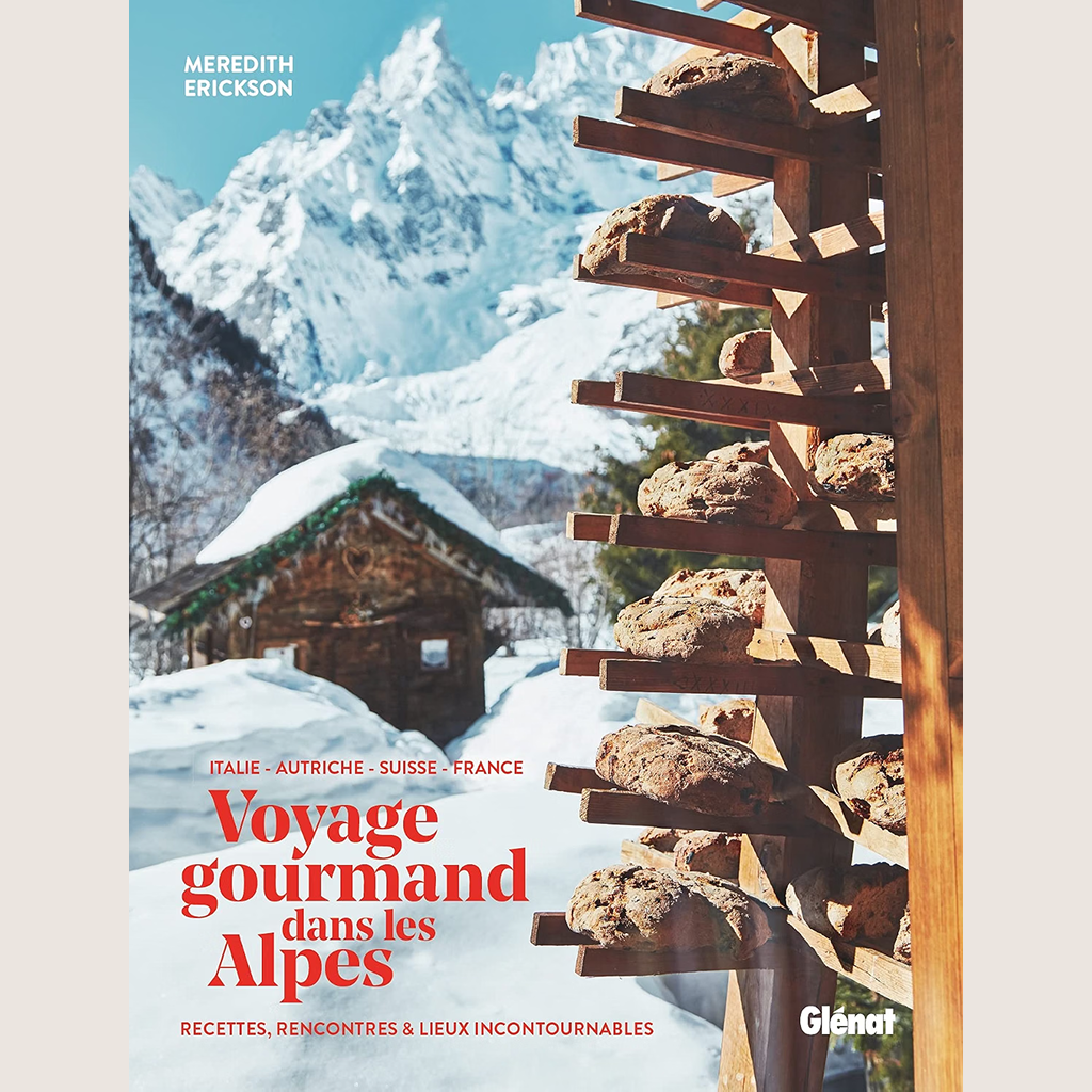 Voyage gourmand dans les Alpes: Italie, Autriche, Suisse, France : recettes, rencontres et lieux incontournables