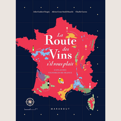 La route des vins s'il vous plaît : l'atlas des vignobles de France