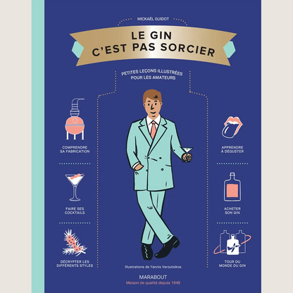 Le gin c'est pas sorcier : petites leçons illustrées pour les amateurs