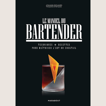 Le manuel du bartender: Techniques et recettes pour maîtriser l'art du cocktail